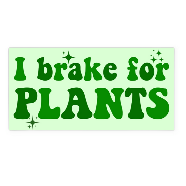 i brake for plants bumper sticker