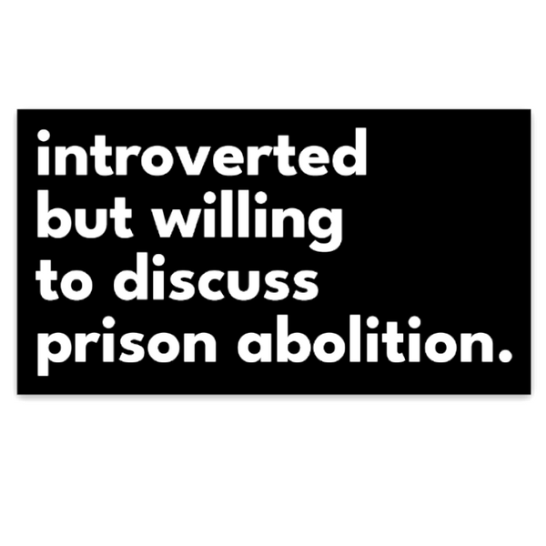 introverted but willing to discuss prison abolition sticker